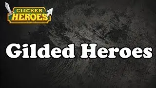 Руководство по Clicker Heroes: Позолоченные герои