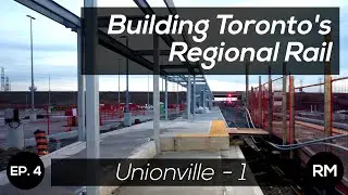 Building Toronto's Regional Rail | Ep. 4 | Unionville GO