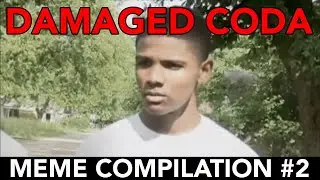 Damaged Coda - Meme Compilation #2