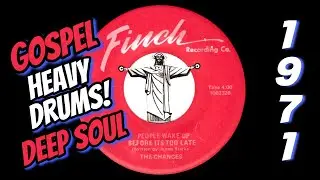 The Chances - People Wake Up Before It's Too Late [Finch] 1971 Gospel Deep Soul 45 Drums!