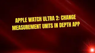 Apple Watch Ultra 2: Change Measurement Units In Depth App