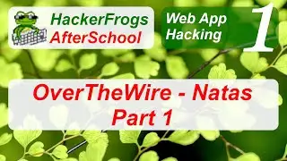 HackerFrogs AfterSchool - Web App Hacking Workshop 1 - Overthewire - Natas CTF Part 1 of 2