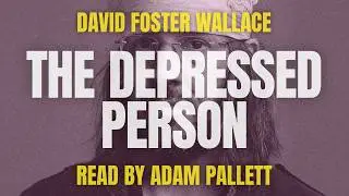 The Depressed Person by David Foster Wallace [Audiobook]