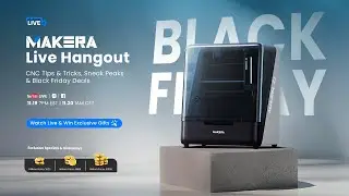 Makera Live hangout: CNC Tips & Tricks, Sneak peak & Black Friday Deals