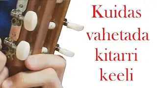 Õpetus: kuidas vahetada kitarri keeli (klassikaline kitarr)