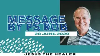 Ps Rob Booth-Jones | 28 June 2020 | Jesus the Healer