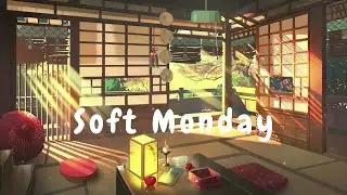 Soft melodies that comfort you on Monday - Soft Monday