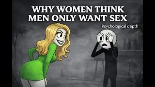 Why Women Think Men Only Want Sex