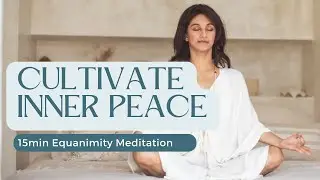 15min Cultivate Inner Peace | Equanimity Meditation