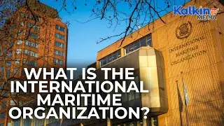 What is the International Maritime Organization?