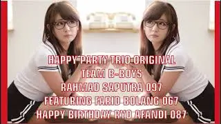 DJ ANGGA GRAHA POPPY HAPPY PARTY TRIO ORIGINAL TEAM B BOYS , RAHMAD SAPUTRA 097 FEATURING FARID BOLA