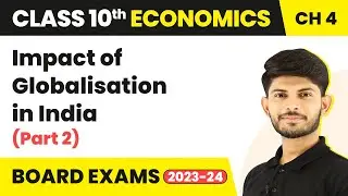 Impact of Globalisation in India (Part 2) - Globalisation & Indian Economy | Class 10 Economics Ch 4