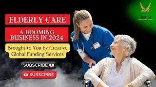 Elderly Care - A Booming Business in 2024, Brought to You by Creative Global Funding Services