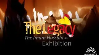 The Legacy - Imam Hussain Exhibition in London