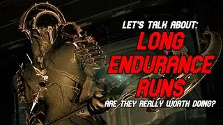 Are Long Endurance Runs worth Doing? | Let's Talk About It [WARFRAME]