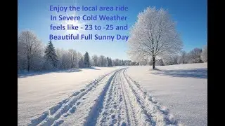 Enjoy the Ride - Severe Cold Weather feels like - 23 to -25 and Beautiful Full Sunny Day 