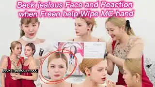 Beck jealous Face and Reaction when Freen help Wipe MC hand
