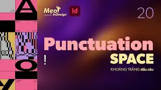 #20  - Mẹo trong Indesign: C&aacute;c k&yacute; tự khoảng trắng - KHOẢNG TRẮNG DẤU C&Acirc;U (Punctuation Space).