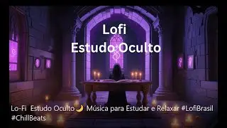 Lo-Fi  Estudo Oculto🌙 M&uacute;sica para Estudar e Relaxar #LofiBrasil #chillbeats