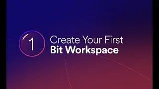 1- Create Your First Bit Workspace