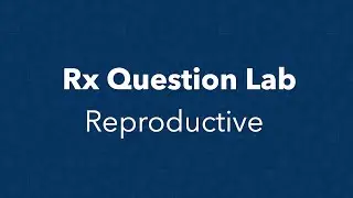 Rx Question Lab - Reproductive