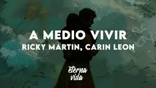 Ricky Martin, Carin Leon - A Medio Vivir (Letra/Lyrics)