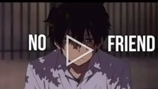 No Friends AMV - 「Anime MV」