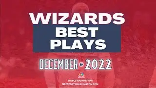 Wizards Best Plays: December 2022 Edition #DCAboveAll