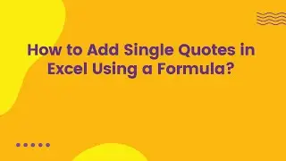 How to Add Single Quotes in Excel Using a Formula?