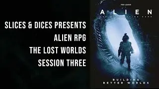 Alien RPG - The Lost Worlds Session 3