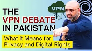 The VPN Debate in Pakistan: What It Means for Privacy and Digital Rights