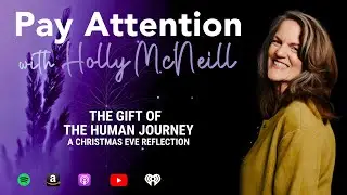 41: The Gift Of The Human Journey -  A Christmas Eve Reflection
