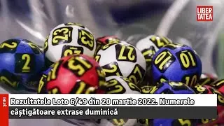 Rezultatele Loto 6/49 din 20 martie 2022. Numerele c&acirc;știgătoare extrase duminică