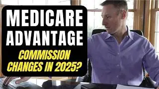 🚨 Medicare Advantage 2025 🚨 Coverage and Commission Changes for Insurance Agents?