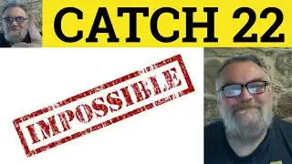 🔵 Catch 22 Meaning - Catch 22 Defined - Catch 22 Examples - Catch 22 Origin - Idioms - RP Accent