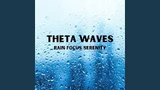 Cosmic Focus Rainful Serenity Theta Waves