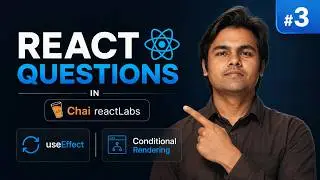 useEffect & Conditional Rendering | React Interview Questions | React Labs by @chaiaurcode
