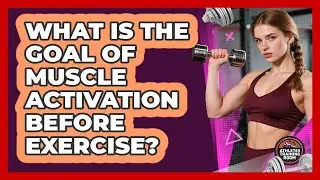What Is The Goal Of Muscle Activation Before Exercise?