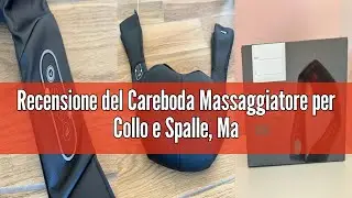 Recensione del Careboda Massaggiatore per Collo e Spalle, Massaggiatore Cervicale 3D Shiatsu dei Tes