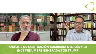 Análisis de la situación cambiara del país y la incertidumbre generada por Trump