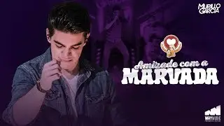 Murillo Garcia - Amizade Com A Marvada