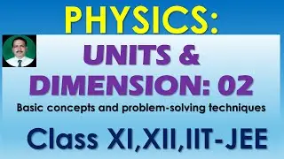 PHYSICS: UNITS AND DIMENSIONS 02 FOR CLASS XI XII IIT JEE