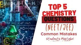 Top 5 chemistry Questions every NEET/JEE students goes wrong