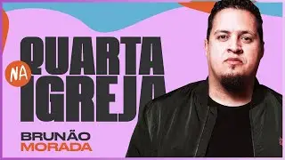 Quarta na igreja - Brunão Morada