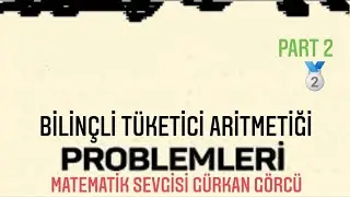 BİLİNÇLİ TÜKETİCİ ARİTMETİĞİ  PROBLEMLERİ PART 2 (SONUÇ YAYINLARI)