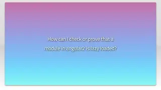 How can I check or prove that a module in angular2 is lazy loaded?