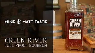 Mike & Matt Taste Green River: Full Proof Bourbon