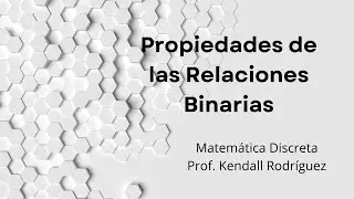 Semana # 10: Propiedades de Relaciones: Reflexiva, Sim&eacute;trica y Transitiva (Teor&iacute;a)