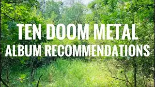 TEN DOOM METAL ALBUM RECOMMENDATIONS