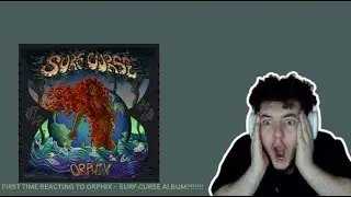 FIRST TIME REACTING TO ORPHIX'S NEW ALBUM!! SURF CURSE!!!